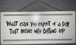 What Can You Expect Of A Day That Begins…-Wooden Sign (Cornwall Wood Products) - £6.72 GBP