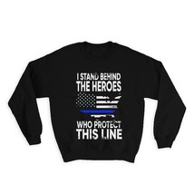 I Stand Behind The Heroes : Gift Sweatshirt Police Support Law Enforceme... - £23.11 GBP
