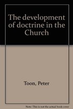 The Development of Doctrine in the Church Toon, Peter - £9.43 GBP