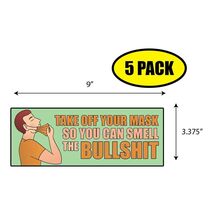 5 PACK 3.37"x 9" TAKE YOUR MASK OFF SO YOU SMELL THE BS Sticker Decal BS... - $6.53