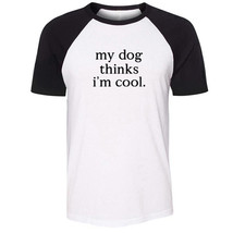 My Dog Thinks I&#39;m Cool Humor Sarcasm Print T-shirts Mens Womens Graphic Tee Tops - £13.03 GBP