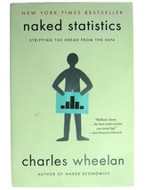 Naked Statistics: Stripping the Dread from the Data Charles Wheelan - £3.98 GBP