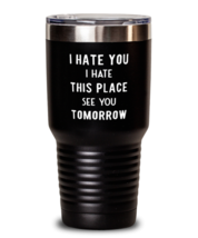 30 oz Tumbler Stainless Steel Funny I Hate You I Hate This Place See You  - £26.03 GBP