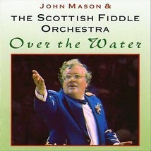 John Mason &amp; The Scottish Fiddle Orchestra : Over the Water CD (1994) Pre-Owned - £12.02 GBP