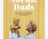Nordic Dads. 14 istorij o tom, kak aktivnoe ottsovstvo menjaet zhizn det... - $28.00
