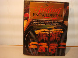 The Grilling Encyclopedia : An A-to-Z Compendium of How to Grill Almost... - £15.14 GBP