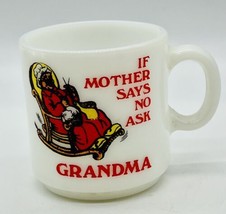 Federal Milk Glass If Mother Says No Ask Grandma Mug Coffee Cup 3&quot; Vintage - £15.64 GBP