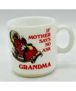 Federal Milk Glass If Mother Says No Ask Grandma Mug Coffee Cup 3&quot; Vintage - £15.43 GBP