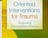 Mindfulness-Oriented Interventions for Trauma: Integrating Contemplative... - $5.09
