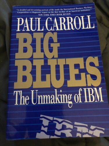 Big Blues: The Unmaking of IBM by Paul Carroll Paperback  - $5.93