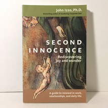 SECOND INNOCENCE Rediscovering Joy and Wonder Guide to Renewal John Izzo Signed - £10.30 GBP