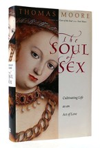 Thomas Moore The Soul Of Sex: Cultivating Life As An Act Of Love 1st Edition 1s - £44.50 GBP