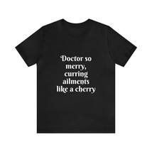 Doctor So Merry, Curring Ailments Like A Cherry Unisex Doctor T-shirt | Doc Gift - £15.60 GBP+