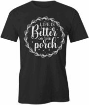 Life Is Better On The Porch T Shirt Tee Short-Sleeved Cotton Clothing S1BSA274 - £14.38 GBP+