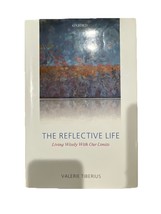 The Reflective Life : Living Wisely with Our Limits by Valerie Tiberius... - $14.48