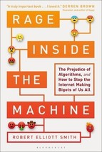 Rage Inside the Machine: The Prejudice of Algorithms, and How to Stop the Intern - £14.40 GBP