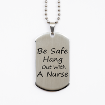Funny Nurse Silver Dog Tag,  Be Safe Hang Out With A Nurse, Best Nurse A... - £15.62 GBP