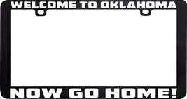 Welcome To Oklahoma Now Go Home Funny License Plate Frame Holder - £5.53 GBP