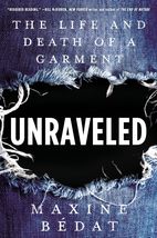 Unraveled: The Life and Death of a Garment [Hardcover] Bedat, Maxine - $10.99