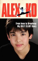 Alex Ko: From Iowa to Broadway, My Billy Elliot Story [Hardcover] Ko, Alex - £5.96 GBP
