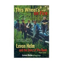 This Wheel&#39;s on Fire: Levon Helm and the Story of the Band Helm, Levon/ Davis, S - $18.00