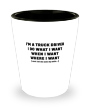 Shot Glass Tequila PartyFunny I&#39;m a truck driver I do what I want when I want  - £16.19 GBP