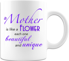 A Mother Is Like A Flower - Coffee Mug - £15.21 GBP+
