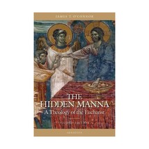 The Hidden Manna: A Theology of the Eucharist James T. O&#39;Connor - £20.91 GBP