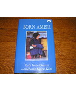 BORN AMISH by Ruth Irene Garrett and Deborah Morse-Kahn SIGNED by Author... - £13.11 GBP