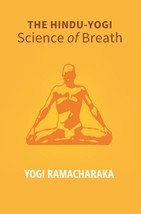 The Hindu Yogi Science of Breath: a Complete Manual of the Oriental  [Hardcover] - £20.45 GBP
