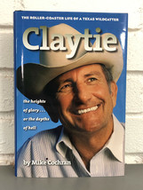 Claytie : The Roller-Coaster Life of a Texas Wildcatter by Mike Cochran (2007, H - £9.69 GBP