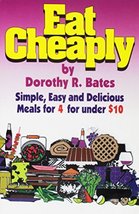 Eat Cheaply: Simple, Easy and Delicious Meals for 4 for Under $10 - Like New - £10.21 GBP