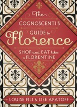 The Cognoscenti&#39;s Guide to Florence: Shop and Eat like a Florentine by Louise Fi - £6.83 GBP
