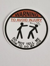 Warning to Avoid Injury Do Not Tell Me How To Do My Job Round Sticker Decal Fun - £1.83 GBP