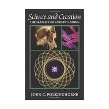 Science and Creation  The Search for Understanding John C. Polkinghorne - $24.00