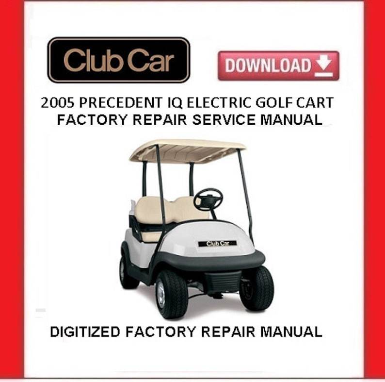 2005 CLUB CAR Precedent IQ Electric Golf Cart Service Repair Manual - $20.00