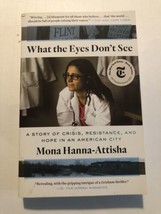 What the Eyes Don&#39;t See: A Story of Crisis, Resistance, and Hope in an American  - £3.44 GBP