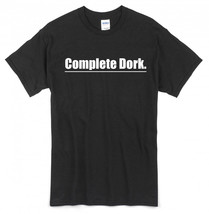 Complete Dork T-Shirt ~ Pefect for the &#39;nerd&#39; in your life - $16.99