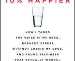 10% Happier Revised Edition: How I Tamed the Voice in My Head, Reduced S... - $7.43