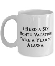 Funny Alaska, I Need a Six Month Vacation Twice a Year to Alaska, Reusable Holid - £11.71 GBP+