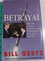 Betrayal : How the Clinton Administration Und- Bill Gertz, hardcover good - £4.68 GBP