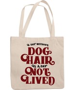 A Day Without Dog Hair Is A Day Not Lived. Love For Pets Themed Reusable... - $21.73