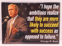 George W Bush &quot;I Hope The Ambitious Realize&quot; Refrigerator Magnet - $6.93