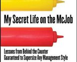 My Secret Life on the McJob: Lessons from Behind the Counter Guaranteed ... - $19.59