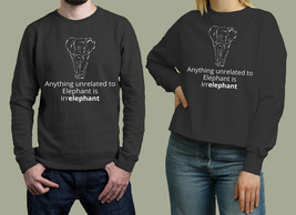 Anything unrelated to Elephant is Irrelephant Unisex Sweatshirt - £27.60 GBP