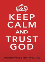 Keep Calm and Trust God [Paperback] Jake Provance and Keith Provance - £3.16 GBP
