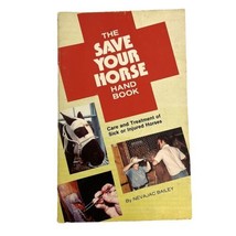 Vtg 1979 The Save Your Horse Hand Book by Nevajac Bailey 1st Edition Ill... - $8.55