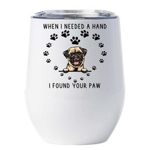 Pug Dog Lover Tumbler 12oz When I Needed A Hand I Found Your Paw Wine Glass Gift - £18.16 GBP