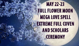 100-1000X MAY 22-23 EXTREME LOVE FULL MOON MAGICK COVEN &amp; SCHOLARS OF MA... - $32.33+