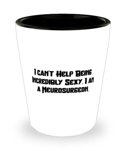 Fun Neurosurgeon Gifts, I can&#39;t Help Being Incredibly Sexy. I am a Neuro... - $9.75